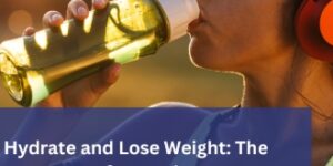 How Hydration Boosts Weight Loss
